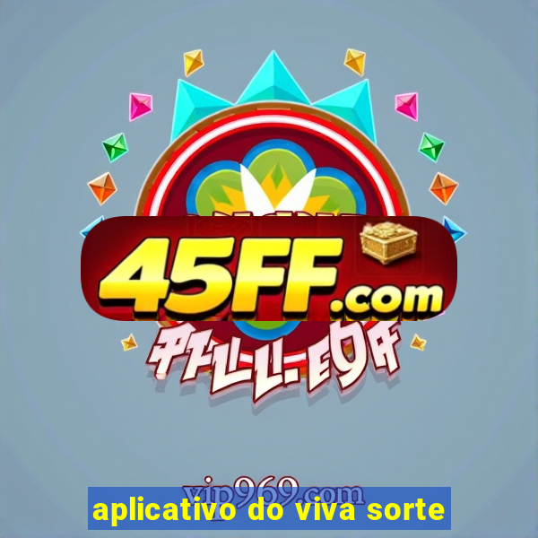 aplicativo do viva sorte
